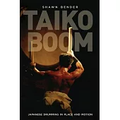 Taiko Boom: Japanese Drumming in Place and Motion