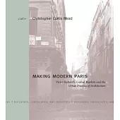 Making Modern Paris: Victor Baltard’s Central Markets and the Urban Practice of Architecture