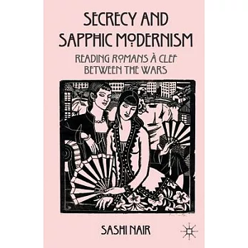 Secrecy and Sapphic Modernism: Writing Romans a’ Clef Between the Wars