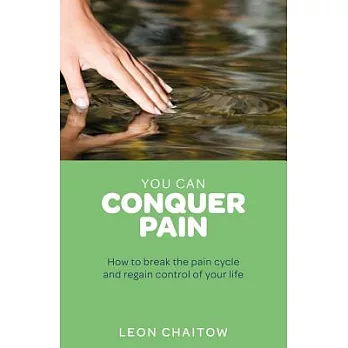 You Can Conquer Pain: How to Break the Pain Cycle and Regain Control of Your Life