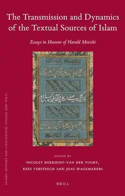 The Transmission and Dynamics of the Textual Sources of Islam: Essays in Honour of Harald Motzki