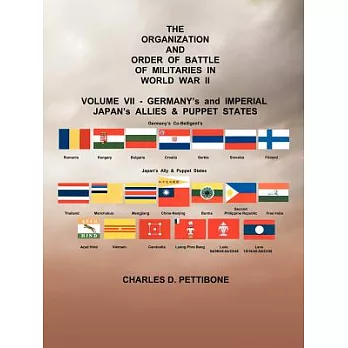 The Organization and Order or Batte of Militaries in World War II: Germany’s and Imperial Japans Allies & Puppet States
