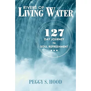 Rivers of Living Water: 127 Day Journey to Soul Refreshment