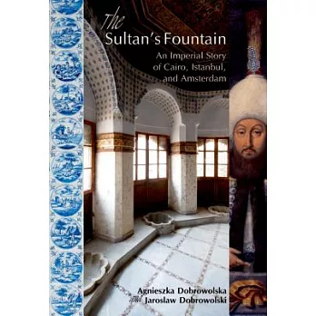 The Sultan’s Fountain: An Imperial Story of Cairo, Istanbul, and Amsterdam