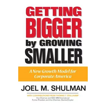 Getting Bigger by Growing Smaller: A New Growth Model for Corporate America
