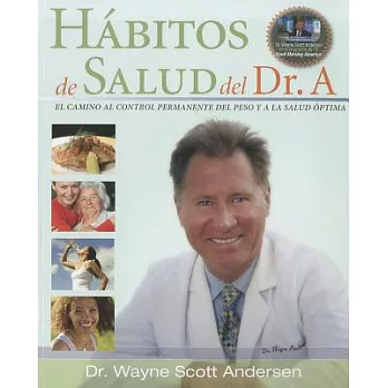 Habitos de salud del Dr. A / Dr. A’s Habits of Health: El camino al control permanente del peso y a la salud optima / The Path t