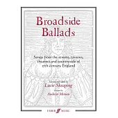 Broadside Ballads: Songs from the Streets, Taverns, Theaters, and Countryside of 17th-century England