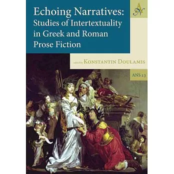 Echoing Narratives: Studies of Intertextuality in Greek and Roman Prose Fiction