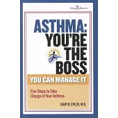 Asthma: You’re the Boss!: You Can Manage It: Five Steps to Take Charge of Your Asthma
