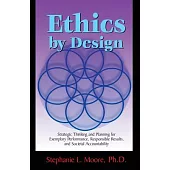 Ethics by Design: Strategic Thinking and Planning for Exemplary Performance, Responsible Results, and Societal Accountability