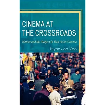 Cinema at the Crossroads: Nation and the Subject in East Asian Cinema
