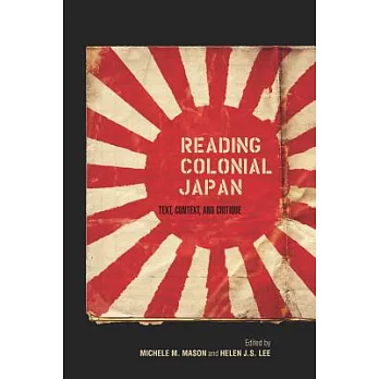 Reading Colonial Japan: Text, Context, and Critique