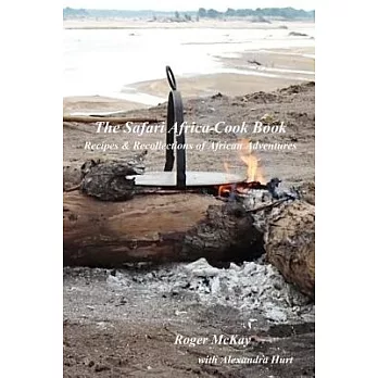 The Safari Africa Cook Book: Recipes & Recollections of African Adventures