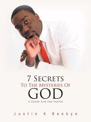 7 Secrets to the Mysteries of God: A Guide for the Youth