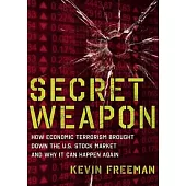 Secret Weapon: How Economic Terrorism Brought Down the U.S. Stock Market and Why It Can Happen Again