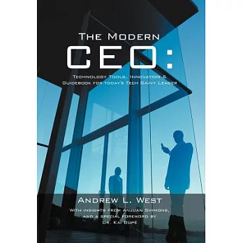 The Modern Ceo: Technology Tools, Innovation & Guidebook for Today’s Tech Savvy Leader