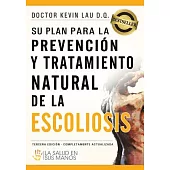 Su plan para la prevencion y tratamiento natural de la escoliosis / Your Plan for Natural Scoliosis Prevention and Treatment: La