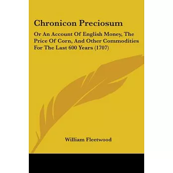 Chronicon Preciosum: Or an Account of English Money, The Price of Corn, and Other Commodities for the Last 600 Years