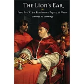 The Lion’s Ear: Pope Leo X, the Renaissance Papacy, and Music