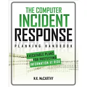The Computer Incident Response Planning Handbook: Executable Plans for Protecting Information at Risk