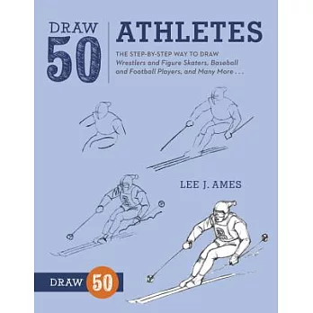 Draw 50 Athletes: The Step-by-Step Way to Draw Wrestlers and Figure Skaters, Baseball and Football Players, and Many More