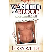 Washed in the Blood: The True Story About Triumph over Remarkable Circumstances