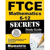 Ftce Mathematics 6-12 Secrets Study Guide: Ftce Subject Test Review for the Florida Teacher Certification Examinations