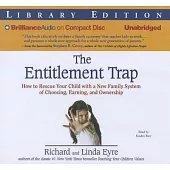 The Entitlement Trap: How to Rescue Your Child With a New Family System of Choosing, Earning, and Ownership, Library Edition