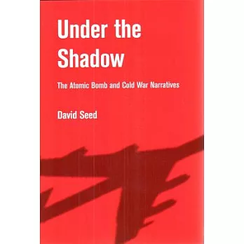 Under the Shadow: The Atomic Bomb and Cold War Narratives