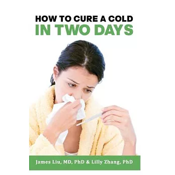 How to Cure a Cold in Two Days: You Cannot Kill 200 Cold Viruses, but You Can Remove Them to Free You Quickly from Common Cold