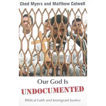 Our God Is Undocumented: Biblical Faith and Immigrant Justice