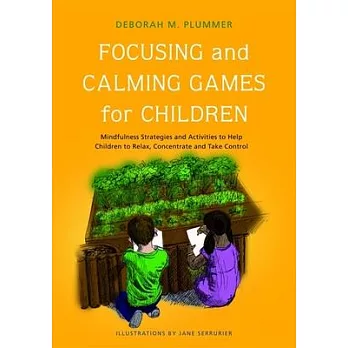 Focusing and Calming Games for Children: Mindfulness Strategies and Activities to Help Children to Relax, Concentrate and Take Control