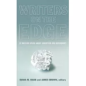Writers on the Edge: 22 Writers Speak About Addiction and Dependency