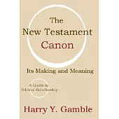 The New Testament Canon: Its Making and Meaning
