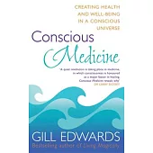 Conscious Medicine: Creating Health and Well-being in a Conscious Universe