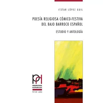 Poesia religiosa comico-festiva del bajo Barroco espanol / Religious Poetry Under Spanish Baroque: Estudio y antologia / Study a