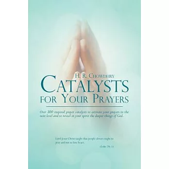 Catalysts for Your Prayers: Over 300 Inspired Prayer Catalysts to Activate Your Prayers to the Next Level and to Reveal in Your
