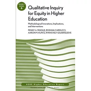 Qualitative Inquiry for Equity in Higher Education: Methodological Innovations, Implications, and Interventions Aehe