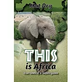 This Is Africa: True Tales of a Safari Guide