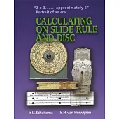 Calculating on Slide Rule and Disc: ”2x3...... Approximately 6” - Potrait of an Era; Historical Research on Design, Manufacture