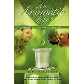 An Aromatic Life: Natural Lifestyles Using Essential Oils