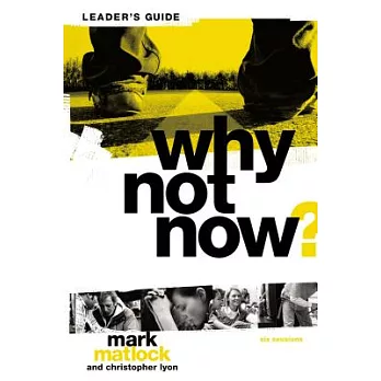 Why Not Now? Leader’s Guide: You Don’t Have to ＂grow Up＂ to Follow Jesus
