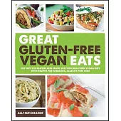 Great Gluten-Free Vegan Eats: Cut Out the Gluten and Enjoy an Even Healthier Vegan Diet with Recipes for Fabulous