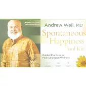Spontaneous Happiness Tool Kit: Guided Practices for Peak Emotional Wellness
