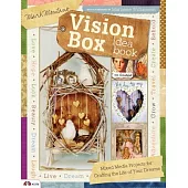 Vision Box Idea Book: Mixed Media Projects for Crafting the Life of Your Dreams