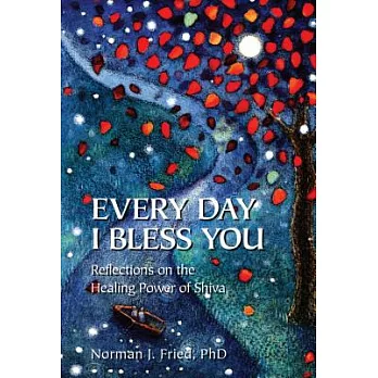 Every Day I Bless You: Reflections on the Healing Power of Shiva
