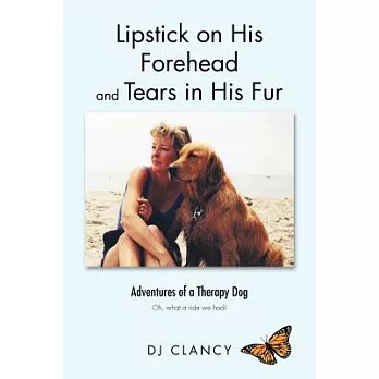 Lipstick on His Forehead and Tears in His Fur: Adventures of a Therapy Dog