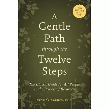 A Gentle Path Through the Twelve Steps: The Classic Guide for All People in the Process of Recovery