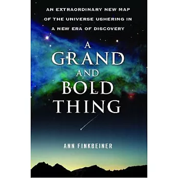 A Grand and Bold Thing: An Extraordinary New Map of the Universe Ushering in a New Era of Discovery