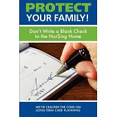 Protect Your Family!: Don’t Write a Blank Check to the Nursing Home